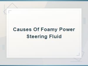 Causes of Foamy Power Steering Fluid and How to Fix It