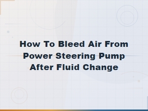 How to Bleed Air From Your Power Steering Pump After a Fluid Change