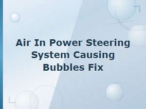 How to Bleed Air Bubbles From Your Power Steering System